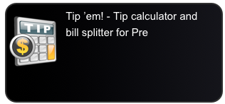 ￼Tip ’em! - Tip calculator and bill splitter for Pre